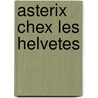 Asterix Chex Les Helvetes door René Goscinny