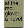 At The Red Glove; A Novel by Katharine Sarah Macquoid