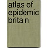 Atlas of Epidemic Britain door Andrew D. Cliff