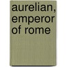 Aurelian, Emperor of Rome door William Ware