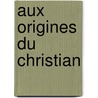 Aux Origines Du Christian door Gall Collectifs