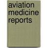 Aviation Medicine Reports door United States Government
