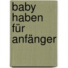 Baby haben für Anfänger door Sonja Hauer