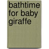 Bathtime for Baby Giraffe door Onbekend