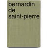 Bernardin De Saint-Pierre door Arv�De Barine