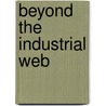 Beyond the Industrial Web door Steven M. Rinaldi Air University