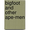 Bigfoot and Other Ape-Men door Stuart Webb