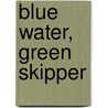 Blue Water, Green Skipper by Stuart Woods