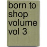 Born to Shop Volume Vol 3 door Thomas Susan Schneider