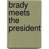 Brady Meets The President door Shelley Little