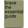Brave the Essential Guide door Onbekend