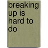 Breaking Up is Hard To Do by Jennifer A. Pope