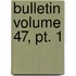 Bulletin Volume 47, Pt. 1