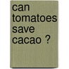 Can tomatoes save cacao ? by Jean-Philippe Marelli
