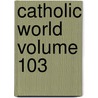 Catholic World Volume 103 by Paulist Fathers