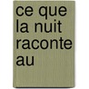 Ce Que La Nuit Raconte Au by Hect Bianciotti
