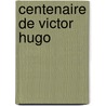 Centenaire de Victor Hugo by Hanotaux Gabriel 1853-1944
