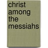 Christ Among the Messiahs door Matthew V. Novenson