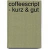 CoffeeScript - kurz & gut by Alex Maccaw