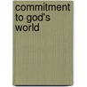 Commitment to God's World by Ans J. van der Bent