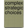 Complex Strategic Choices door Steen Leleur