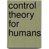 Control Theory For Humans door Richard J. Jagacinski