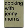 Cooking With Jenny Morris by Jenny Morris