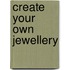 Create Your Own Jewellery