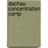 Dachau Concentration Camp
