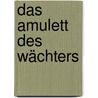 Das Amulett Des Wächters door Alicia Egloff