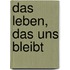 Das Leben, das uns bleibt