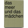 Das Meer und das Mädchen by Kathi Appelt
