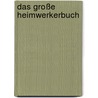 Das große Heimwerkerbuch door Holger Schweizer