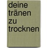 Deine Tränen zu trocknen by Klemens Jockwig