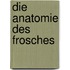 Die Anatomie Des Frosches