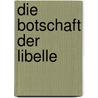 Die Botschaft der Libelle by Vera Balz