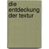 Die Entdeckung der Textur