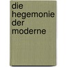 Die Hegemonie Der Moderne door Thomas Becker