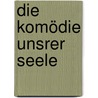 Die Komödie unsrer Seele by Helen Cobaldy