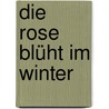 Die Rose blüht im Winter door Günther Heim