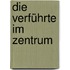 Die Verführte im Zentrum