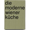 Die moderne Wiener Küche by Luise Fiala