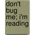 Don't Bug Me; I'm Reading