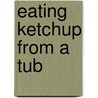 Eating Ketchup From A Tub door Natasha Fotakis