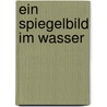 Ein Spiegelbild im Wasser by HalldóR. Laxness