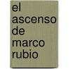 El Ascenso de Marco Rubio door Manuel Roig-Franzia