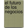 El Futuro De Los Negocios by Lawrence J. Gitman