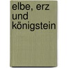 Elbe, Erz und Königstein door Franz Lerchenmüller