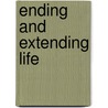 Ending and Extending Life by Inc Facts on File