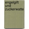 Engelgift und Zuckerwatte door Peter Meier-Classen